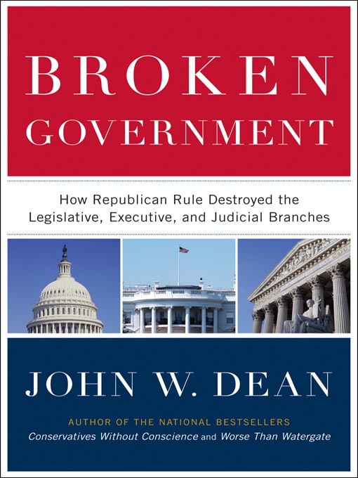 Title details for Broken Government by John W. Dean - Available